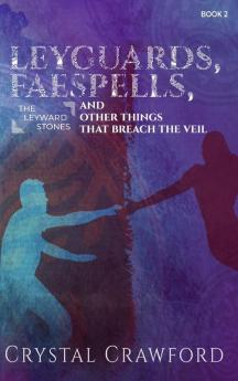 LeyGuards Faespells and Other Things That Breach the Veil