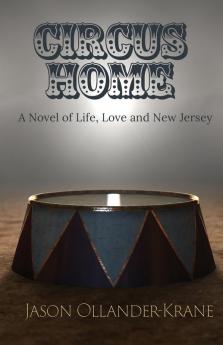 Circus Home- A Novel of Life Love and New Jersey