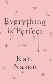 Everything is Perfect - A Memoir