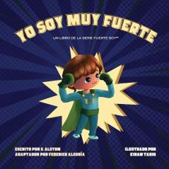 Yo Soy Muy Fuerte - Un Libro De La Serie Fuerte Soy™ I Am Mighty Me - Spanish: Empodere A Su Hijo Y Desarrolle Su Autoestima A Través Del Aprendizaje De ... Las Afirmaciones Positivas (Spanish Edition)