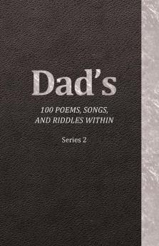 Dad's 100 Poems Songs and Riddles Within