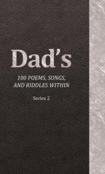 Dad's 100 Poems Songs and Riddles Within