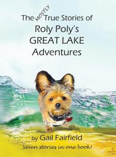 The Mostly True Stories of Roly Poly's Great Lake Adventures