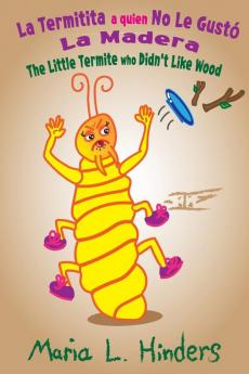 La Termitita A Quien No Le Gustó La Madera: The Little Termite Who Didn'T Like Wood (Spanish Edition)