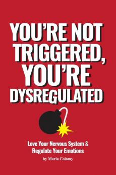 You're Not Triggered You're Dysregulated