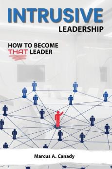Intrusive Leadership How to Become THAT Leader