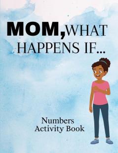 Mom What Happens If...Numbers Activity Book