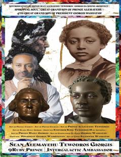 From President George Washington to Emperor Tewodros II An Abyssinian-American-French Hidden Lineage Revealed A Great-Grandson of Prince Alemayehu Tewodros Presents A Military Genealogical Spiritual Author Biopic.