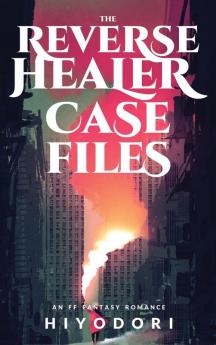 The Reverse Healer Case Files