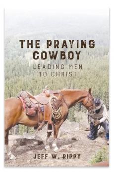 THE PRAYING COWBOY   Leading Men to Christ Your Identity
