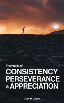 The Habits of CONSISTENCY PERSEVERANCE & APPRECIATION