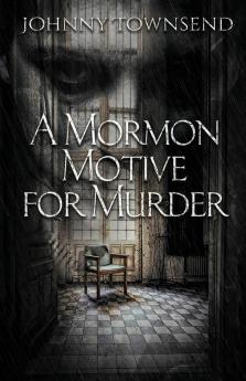 A Mormon Motive for Murder