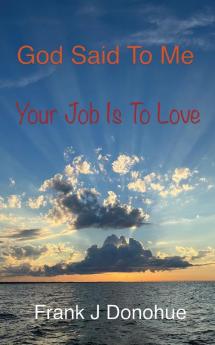 God Said to Me Your Job is to Love