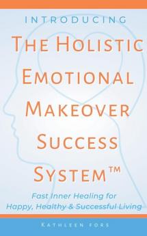 Introducing The Holistic Emotional Makeover Success System