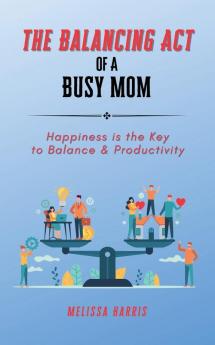 The Balancing Act of A Busy Mom