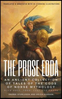 THE PROSE EDDA (Translated & Annotated with 35 Stunning Illustrations)