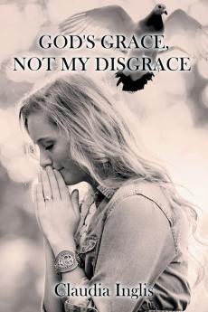 God's Grace Not My Disgrace