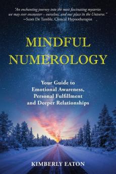 Mindful Numerology - Your Guide to Emotional Awareness Personal Fulfillment and Deeper Relationships