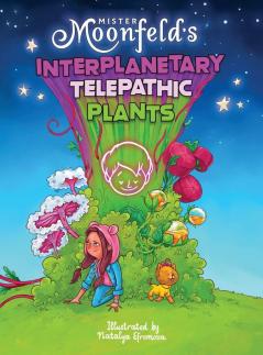 Mister Moonfeld's Interplanetary Telepathic Plants