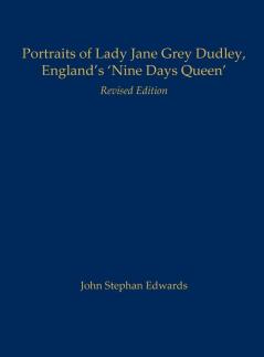 Portraits of Lady Jane Grey Dudley England's 'Nine Days Queen'