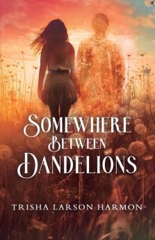 Somewhere Between Dandelions