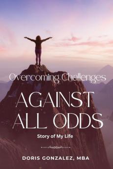 Overcoming Challenges Against All Odds