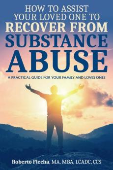 How To Assist your Loved one to Recover From Substance Abuse