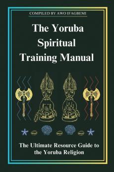 The Yoruba Spiritual Training Manual
