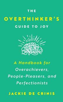 The Overthinker's Guide To Joy