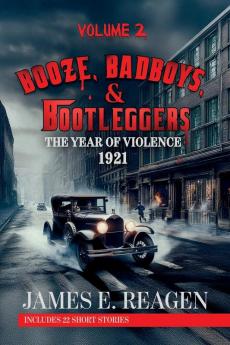 Booze Badboys & Bootleggers Volume 2 1921 The Year of Violence