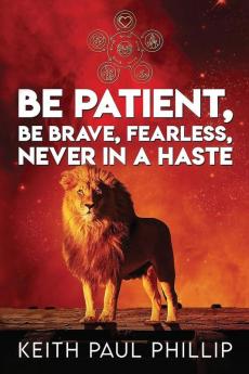 Be Patient Be Brave Fearless Never in a Haste