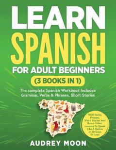 Learn Spanish For Adult Beginners (3 Books in 1)