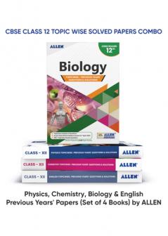 CBSE Physics Chemistry Biology English Topicwise Solved papers from Previous Years for Class 12th (Set of 4 books Combo) by ALLEN