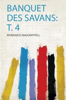 Banquet Des Savans: T. 4