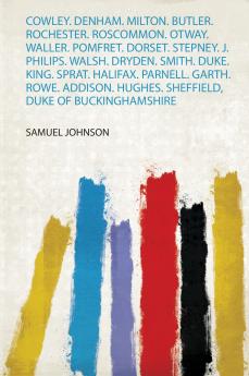 Cowley. Denham. Milton. Butler. Rochester. Roscommon. Otway. Waller. Pomfret. Dorset. Stepney. J. Philips. Walsh. Dryden. Smith. Duke. King. Sprat. Halifax. Parnell. Garth. Rowe. Addison. Hughes. Sheffield Duke of Buckinghamshire