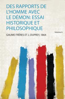 Des Rapports De L'homme Avec Le DÃ©mon: Essai Historique Et Philosophique Volume 6