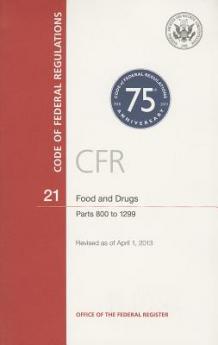 Code of Federal Regulations Title 21 Food and Drugs PT. 800-1299 Revised as of April 1 2013