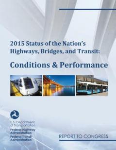 2015 Status of the Nation's Highways Bridges and Transit Conditions & Performance Report to Congress