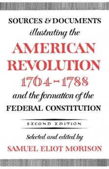 Sources and Documents Illustrating the American Revolution 1764-1788