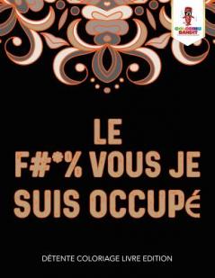 F #* % Vous Je Suis Occupé