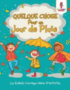 Quelque Chose Pour un Jour de Pluie