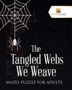Tangled Webs We Weave