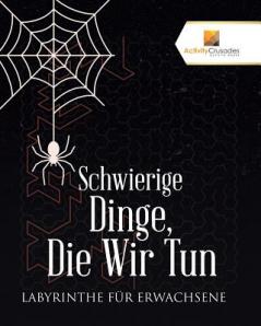 Schwierige Dinge Die Wir Tun