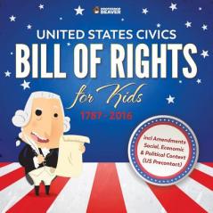 United States Civics - Bill Of Rights for Kids 1787 - 2016 incl Amendments Social Economic and Political Context (US Precontact)
