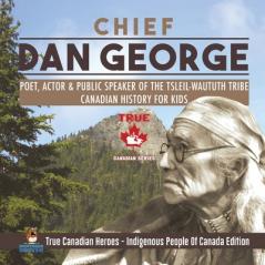 Chief Dan George - Poet Actor & Public Speaker of the Tsleil-Waututh Tribe Canadian History for Kids True Canadian Heroes - Indigenous People Of Canada Edition