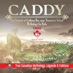 Caddy - Sea Serpent of Cadboro Bay near Vancouver Island Mythology for Kids True Canadian Mythology Legends & Folklore