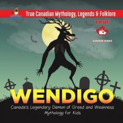 Wendigo - Canada's Legendary Demon of Greed and Weakness Mythology for Kids True Canadian Mythology Legends & Folklore
