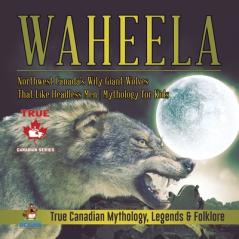 Waheela - Northwest Canada's Wily Giant Wolves That Like Headless Men Mythology for Kids True Canadian Mythology Legends & Folklore