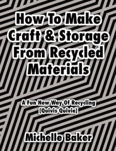 How to Make Craft & Storage From Recycled Materials