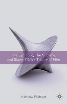 Symbolic the Sublime and Slavoj Zizek's Theory of Film